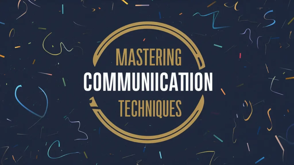 Mastering Communication Techniques 